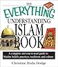 The Everything Understanding Islam Book: A Complete and Easy to Read Guide to Muslim Beliefs, Practices, Traditions, and Culture (Everything Series)