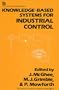 Knowledge-based Systems for Industrial Control (I E E Control Engineering Series)