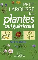 Petit Larousse des plantes qui guérissent : 500 plantes