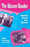 The Sitcom Reader: America Viewed And Skewed