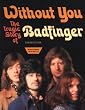 Without You: The Tragic Story of "Badfinger"