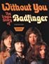 Without You : The Tragic Story of Badfinger (with 72 minute cd)