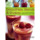 Smoothies, Blends and Shakes: Over 75 deliciously healthy and luxurious step-by-step... by Smoothies