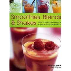 Smoothies, Blends & Shakes: Over 75 deliciously healthy and luxurious step-by-step recipes