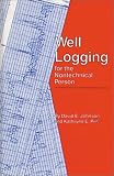 Well Logging for the Nontechnical Person (PennWell nontechnical series)