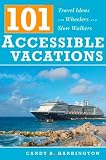 101 Accessible Vacations: Vacation Ideas for Wheelers and Slow Walkers