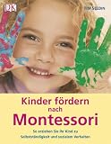 Kinder f�rdern nach Montessori: So erziehen Sie Ihr Kind zu Selbstst�ndigkeit und sozialem Verhalten - Tim Seldin