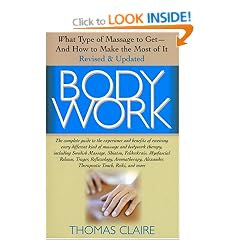 Bodywork: What Type of Massage to Get - and How to Make the Most of It