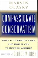 Compassionate Conservatism: What it is, What it Does, and How it Can Transform America