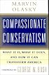 Compassionate Conservatism: What it is, What it Does, and How it Can Transform America