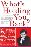 Whats Holding You Back? Eight Critical Choices for Womens Success