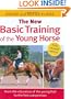 The New Basic Training of the Young Horse: From the Education of the Young Foal to the First Competition