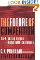 The Future of Competition: Co-Creating Unique Value With Customers