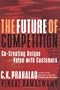 The Future of Competition: Co-Creating Unique Value With Customers