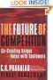 The Future of Competition: Co-Creating Unique Value With Customers