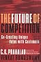 The Future of Competition: Co-Creating Unique Value With Customers