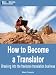 How to Become a Translator - Breaking into the freelance translation business