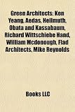 Produkt-Bild: Green Architects: Ken Yeang, Aedas, Hellmuth, Obata and Kassabaum, Richard Wittschiebe Hand, William McDonough, Flad Architects, Mike Re