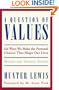 A Question of Values: Six Ways We Make the Personal Choices That Shape Our Lives