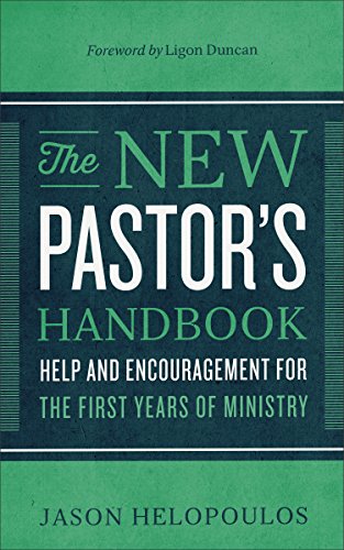 The New Pastor's Handbook: Help and Encouragement for the First Years of Ministry, by Jason Helopoulos
