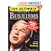 The Ultimate George W. Bushisms: Bush at War (with the English Language)