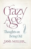 Crazy Age: Thoughts on Being Old
