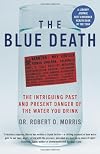 The Blue Death: Disease, Disaster, and the Water We Drink