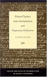 Edward Taylors Gods Determinations and Preparatory Meditations: A Critical Edition