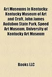Art Museums in Kentucky: Kentucky Museum of Art and Craft, John James Audubon State Park, Speed Art Museum, University of Kentucky Art Museum-