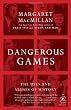 Dangerous Games: The Uses and Abuses of History (Modern Library Chronicles)