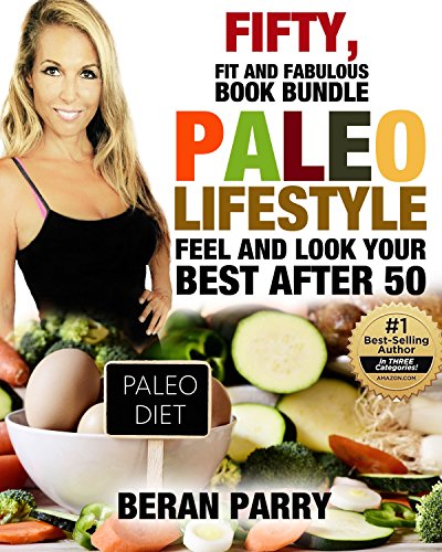 Fifty, Fit and Fabulous Book Bundle PALEO Lifestyle: Feel and Look Your Best After 50 ( 250 Delicious PALEO KETO Recipes )