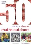 50 fantastic ideas for maths outdoors