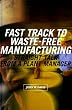 Fast Track to Waste-Free Manufacturing: Straight Talk from a Plant Manager (Shopfloor Series)