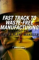 Fast Track to Waste-Free Manufacturing: Straight Talk from a Plant Manager