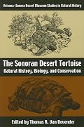 The Sonoran Desert Tortoise: Natural History, Biology, and Conservation (Arizona-Sonora Desert Museum Studies in Natural History)