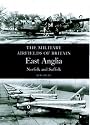 East Anglia: (Norfolk and Suffolk) (Military Airfields of Britain)