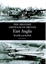 East Anglia: (Norfolk and Suffolk) (Military Airfields of Britain)