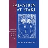salvation at stake christian martyrdom in early modern europe harvard historical studies