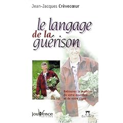 Le Langage de la gu�rison : Retrouvez la ma�trise de votre �quilibre et de votre sant�