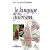 Le Langage de la gu�rison : Retrouvez la ma�trise de votre �quilibre et de votre sant�