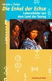 Die Enkel der Echse. Lebensbilder aus dem Land der Tuareg