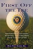 First Off the Tee: Presidential Hackers, Duffers, and Cheaters from Taft to Bush
