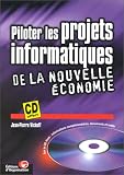 Piloter les projets informatiques de la nouvelle �conomie (avec CD-Rom PC)