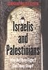 Israelis and Palestinians: Why do they fight? Can they stop?