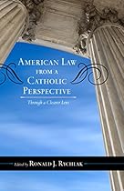 American Law from a Catholic Perspective: Through a Clearer Lens (Catholic Social Thought)