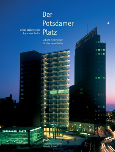 Der Potsdamer Platz - Urbane Architektur für das neue Berlin / Urban architecture for a new Berlin