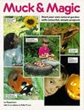 Muck and Magic: Start Your Own Natural Garden with Colourful, Simple Projects