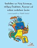 Geschichten von K�nig Gr�nesauge, Wolfgang Friedelstein, Rosenippi und anderen sonderbaren Leuten - 