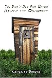  : You Don't Dig for Water Under the Outhouse