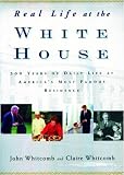 Real Life at the White House: Two Hundred Years of Daily Life at America-s Most Famous Residence